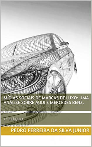 Capa do livro: Mídias sociais de marcas de luxo: uma análise sobre Audi e Mercedes Benz.: 1ª edição - Ler Online pdf