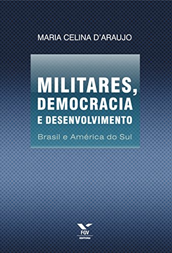 Capa do livro: Militares, democracia e desenvolvimento: Brasil e América do Sul - Ler Online pdf