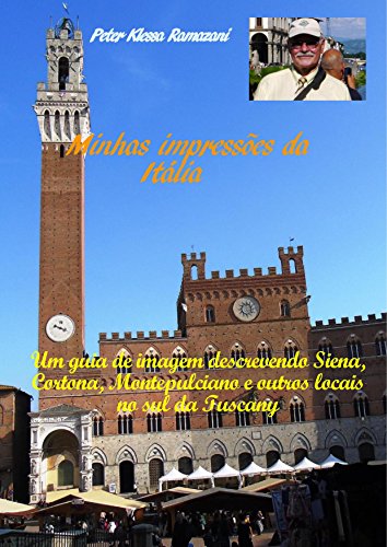 Capa do livro: Minhas impressões da Itália: Um guia de imagem descrevendo Siena, Cortona, Montepulciano e outros locais no sul da Tuscany - Ler Online pdf