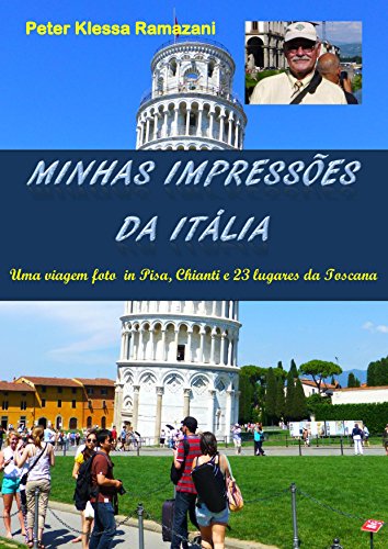 Capa do livro: Minhas impressões da Itália: Uma viagem foto in Pisa, Borgo Poneta in Chianti e 23 lugares da Toscana - Ler Online pdf