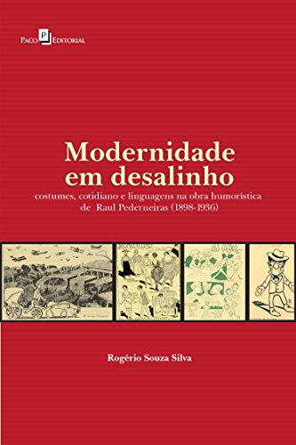 Capa do livro: Modernidade em Desalinho: Costumes, Cotidiano e Linguagens na Obra Humorística de Raul Pederneiras (1898-1936) - Ler Online pdf