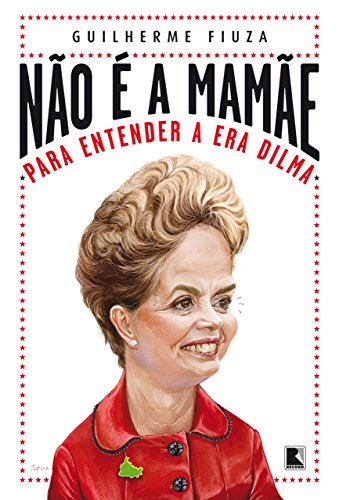Capa do livro: Não é a mamãe: Para entender a era Dilma - Ler Online pdf