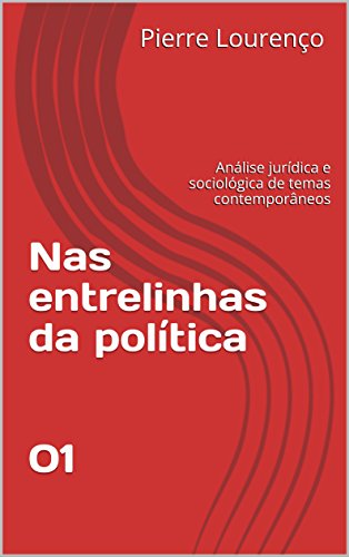 Livro PDF Nas entrelinhas da política 01: Análise jurídica e sociológica de temas contemporâneos (Série Livro 1)