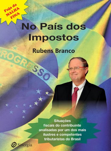 Livro PDF: No país dos Impostos: Situações fiscais do contribuinte analisadas por um dos mais ilustres e competentes tributaristas do Brasil