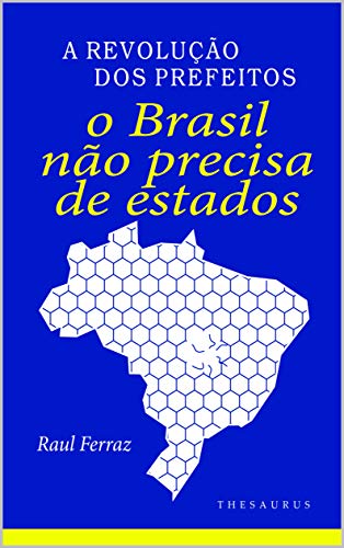 Livro PDF: O Brasil Não Precisa de Estados: A Revolução dos Prefeitos