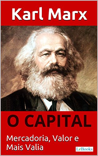 Livro PDF O CAPITAL – Karl Marx: Mercadoria, Valor e Mais valia (Coleção Economia Politica)
