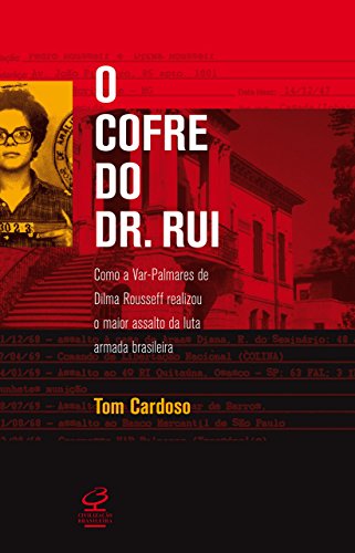 Capa do livro: O cofre do Dr. Rui: Como a Var-palmares de Dilma Rousseff realizou o maior assalto da Luta Armada brasileira - Ler Online pdf