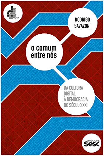 Capa do livro: O comum entre nós: Da cultura digital à democracia do século XXI (Coleção Democracia Digital) - Ler Online pdf