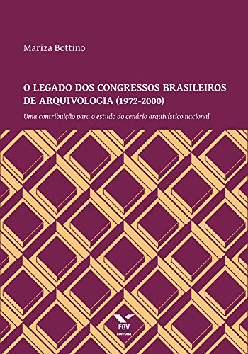 Livro PDF: O legado dos congressos brasileiros de arquivolgia (1972-2000)