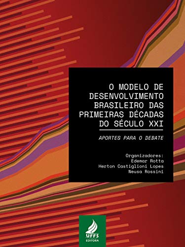 Capa do livro: O modelo de desenvolvimento brasileiro das primeiras décadas do século XXI: aportes para o debate - Ler Online pdf