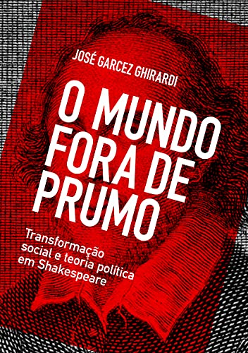 Livro PDF O mundo fora de prumo: Transformação social e teoria política em Shakespeare