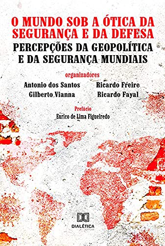 Capa do livro: O Mundo Sob a Ótica da Segurança e da Defesa: Percepções da Geopolítica e da Segurança Mundiais - Ler Online pdf