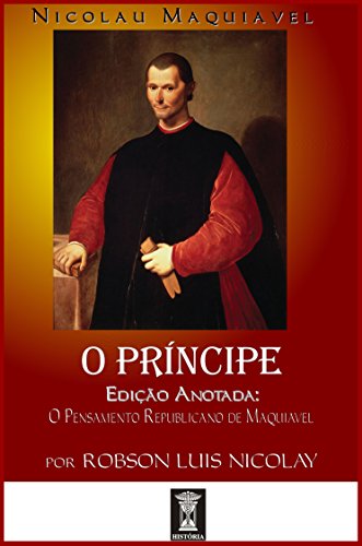 Capa do livro: O PRÍNCIPE: [Edição Anotada: O Pensamento Republicano de Maquiavel] - Ler Online pdf
