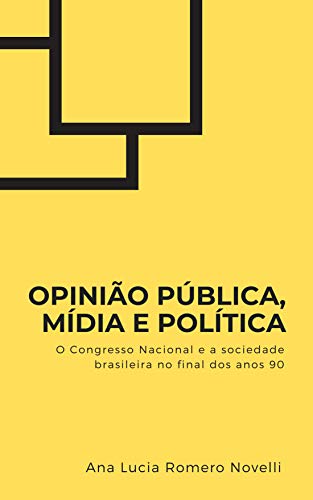 Capa do livro: Opinião Pública, Mídia e Política: o Congresso Nacional e a sociedade brasileira no final dos anos 90 - Ler Online pdf