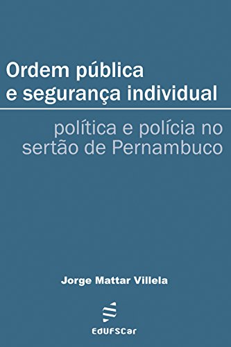 Livro PDF Ordem pública e segurança individual: política e polícia no sertão de Pernambuco