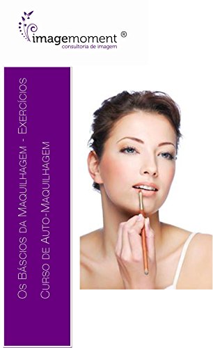 Livro PDF Os Basicos da Maquilhagem Exercicios: Um guia passo a passo com exercicios praticos. (Image Moment Livro 3)