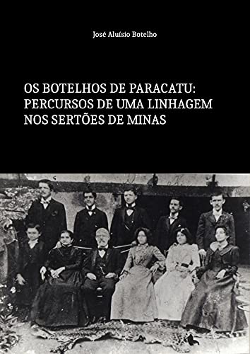 Livro PDF: Os Botelhos de Paracatu: Percursos De Uma Linhagem Nos Sertões de Minas