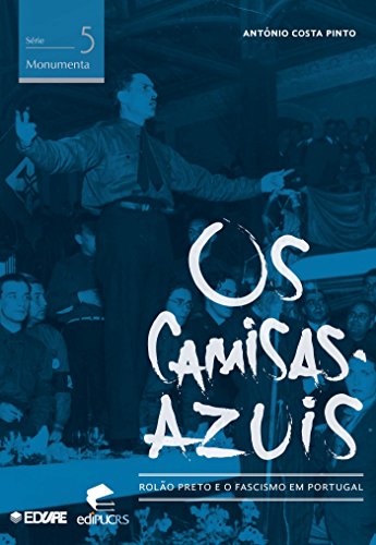 Capa do livro: Os camisas-azuis: Rolão Preto e o Fascismo em Portugal (MONUMENTA) - Ler Online pdf