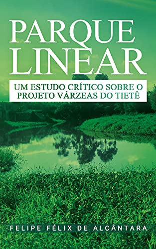 Livro PDF: Parque Linear: Um estudo crítico sobre o Projeto Várzeas do Tietê