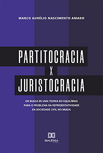 Capa do livro: Partitocracia x Juristocracia: em busca de uma teoria do equilíbrio para o problema da representatividade da sociedade civil no Brasil - Ler Online pdf