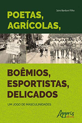 Capa do livro: Poetas, Agrícolas, Boêmios, Esportistas, Delicados: Um Jogo de Masculinidades - Ler Online pdf