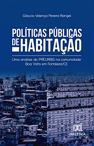 Capa do livro: Políticas Públicas de Habitação: uma análise do Preurbis na comunidade Boa Vista em Fortaleza/CE - Ler Online pdf
