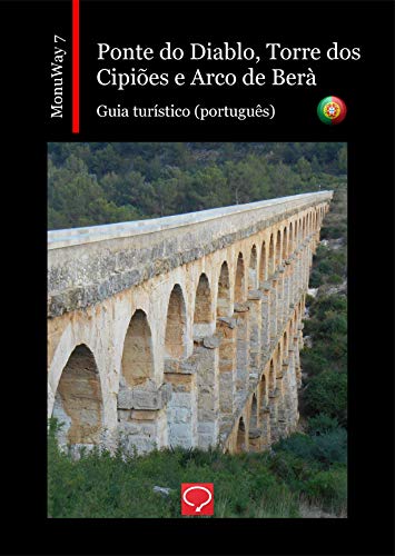 Livro PDF: Ponte do Diablo, Torre dos Cipiões e Arco de Berà: guia turístico (português) (MonuWay português Livro 7)