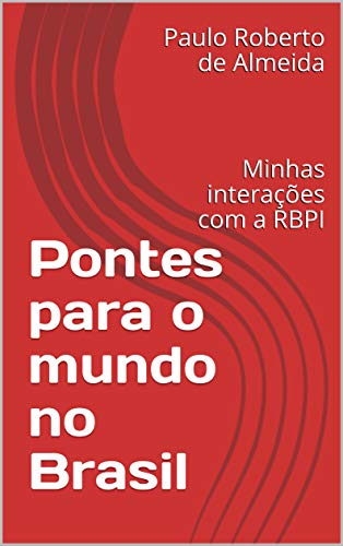 Capa do livro: Pontes para o mundo no Brasil: Minhas interações com a RBPI (Pensamento Político Livro 10) - Ler Online pdf