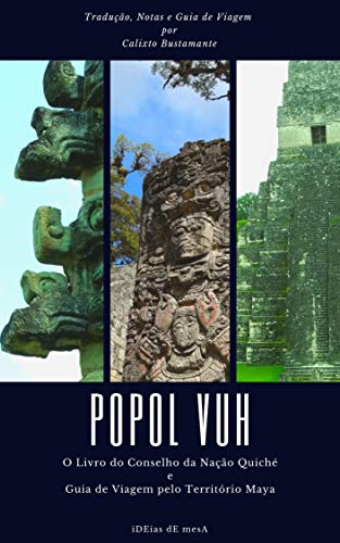 Capa do livro: Popol Vuh: O Livro do Conselho da Nação Quiché + Guia de Viagem pelo Território Maya - Ler Online pdf