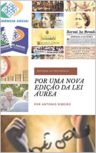 Livro PDF: POR UMA NOVA EDIÇÃO DA LEI ÁUREA: UM DEBATE SINCERO SOBRE A REFORMA DA PREVIDÊNCIA