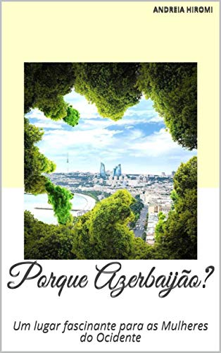 Capa do livro: Porque Azerbaijão?: Um lugar fascinante para as Mulheres do Ocidente (Azerbaijão para o Brasil) - Ler Online pdf