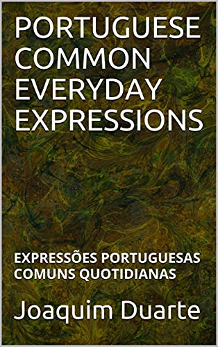 Livro PDF: PORTUGUESE COMMON EVERYDAY EXPRESSIONS: EXPRESSÕES PORTUGUESAS COMUNS QUOTIDIANAS