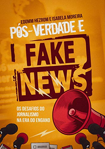 Livro PDF Pós-Verdade e Fake News: Os desafios do jornalismo na era do engano