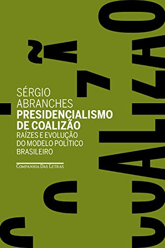 Capa do livro: Presidencialismo de coalizão: Raízes e evolução do modelo político brasileiro - Ler Online pdf