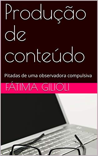 Capa do livro: Produção de conteúdo: Pitadas de uma observadora compulsiva - Ler Online pdf