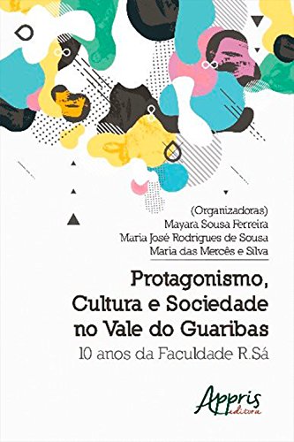 Capa do livro: Protagonismo, Cultura e Sociedade no Vale do Guaribas: 10 Anos da Faculdade R.Sá - Ler Online pdf