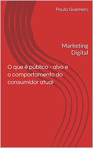 Livro PDF: Público – alvo e o comportamento do consumidor atual: Marketing Digital