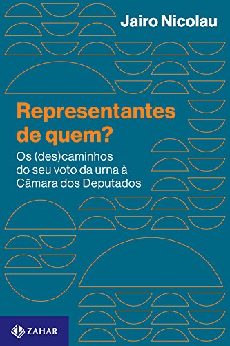 Capa do livro: Representantes de quem?: Os (des)caminhos do seu voto da urna à Câmara dos Deputados - Ler Online pdf