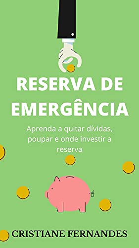 Livro PDF Reserva de emergência: Aprenda a quitar dívidas, poupar e onde investir a reserva