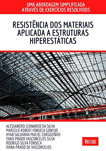 Livro PDF: RESITÊNCIA DOS MATERIAIS APLICADA À ESTRUTURAS HIPERESTÁTICAS : Uma abordagem simplificada através de exercícios resolvidos