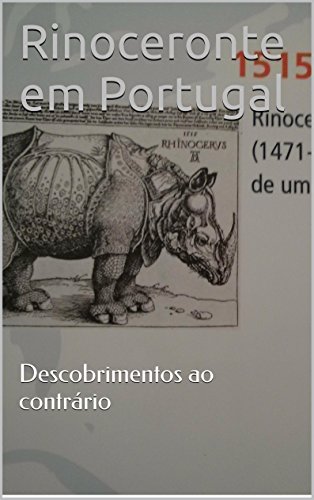Capa do livro: Rinoceronte em Portugal: Descobrimentos ao contrário - Ler Online pdf