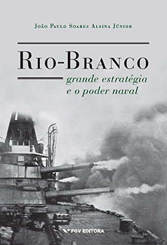 Capa do livro: Rio-Branco, grande estratégia e o poder naval - Ler Online pdf