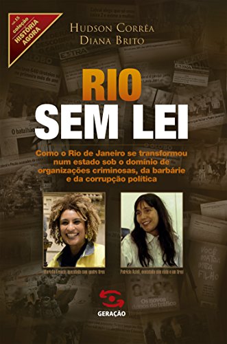 Livro PDF: Rio sem lei: Como o Rio de Janeiro se transformou num estado sob o domínio de organizações criminosas, da barbárie e da corrupção política (História Agora Livro 15)