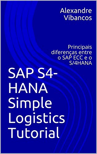Livro PDF SAP S4-HANA Simple Logistics Tutorial: Principais diferenças entre o SAP ECC e o S/4HANA