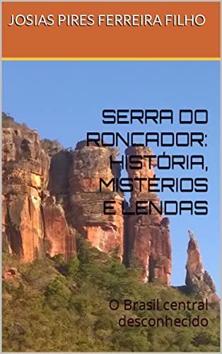 Capa do livro: SERRA DO RONCADOR: HISTÓRIA, MISTÉRIOS E LENDAS: O Brasil central desconhecido - Ler Online pdf