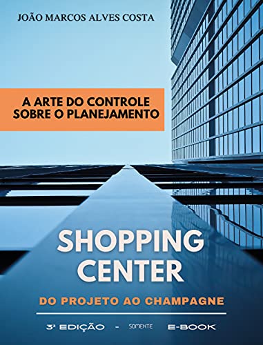 Livro PDF: Shopping Center do Projeto ao Champagne: A Arte do Controle Sobre o Planejamento