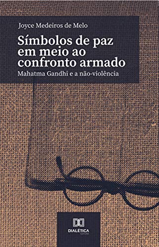 Capa do livro: Símbolos de paz em meio ao confronto armado: Mahatma Gandhi e a não-violência - Ler Online pdf