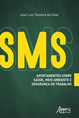 Capa do livro: SMS: Apontamentos sobre Saúde, Meio Ambiente e Segurança do Trabalho - Ler Online pdf
