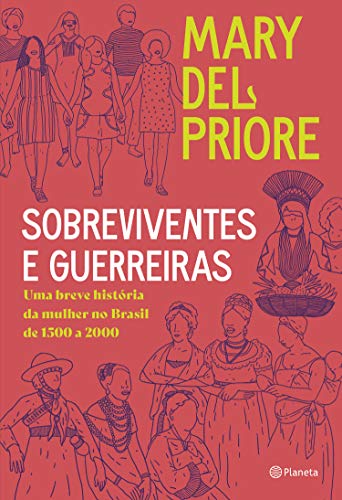 Livro PDF Sobreviventes e guerreiras: Uma breve história da mulher no brasil de 1500 a 2000