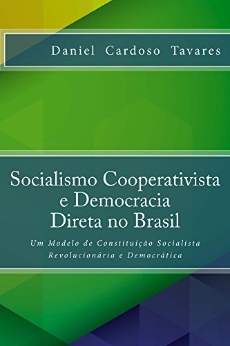 Capa do livro: Socialismo Cooperativista e Democracia Direta no Brasil: Um Modelo de Constituição Socialista Revolucionária e Democrática - Ler Online pdf
